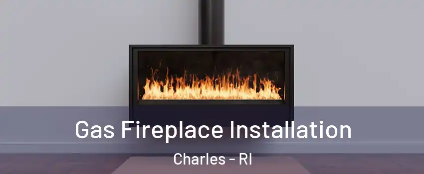 Gas Fireplace Installation Charles - RI