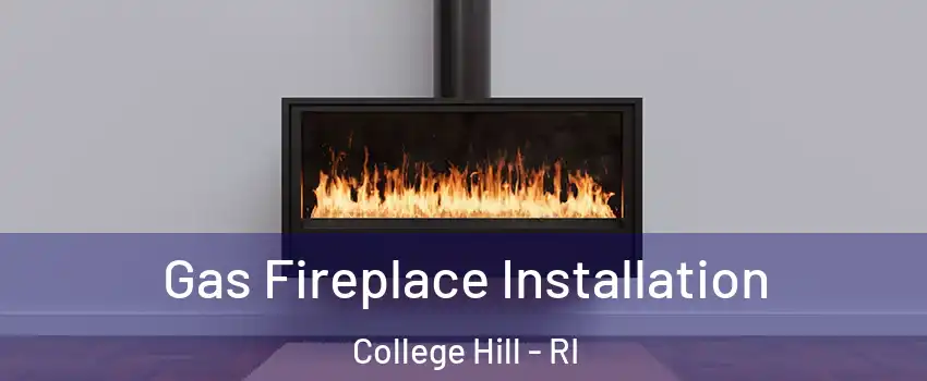 Gas Fireplace Installation College Hill - RI