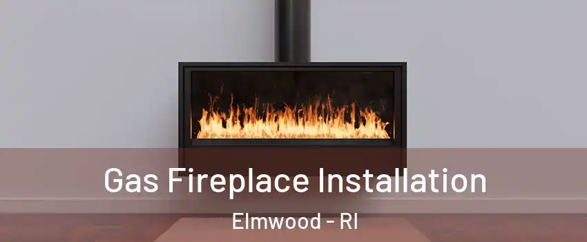 Gas Fireplace Installation Elmwood - RI