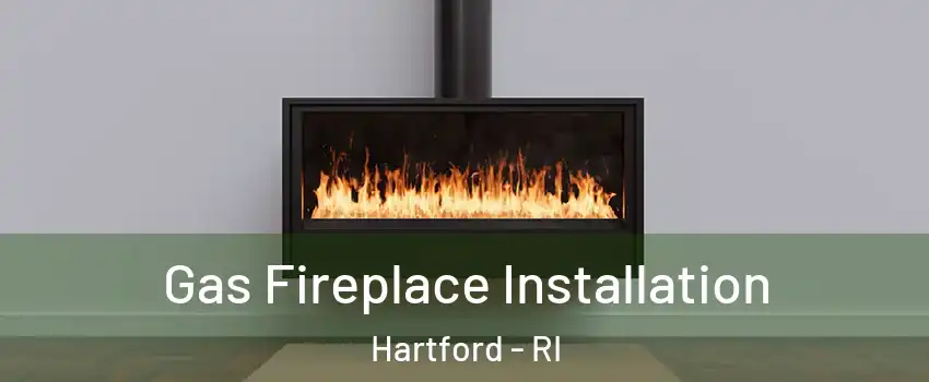 Gas Fireplace Installation Hartford - RI