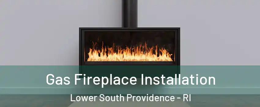 Gas Fireplace Installation Lower South Providence - RI