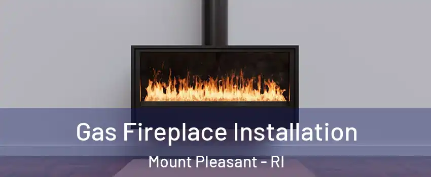 Gas Fireplace Installation Mount Pleasant - RI