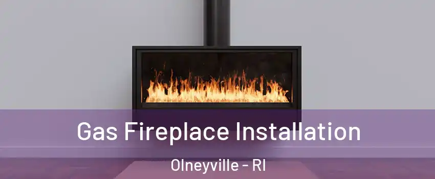 Gas Fireplace Installation Olneyville - RI