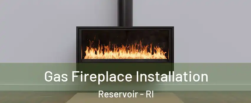 Gas Fireplace Installation Reservoir - RI