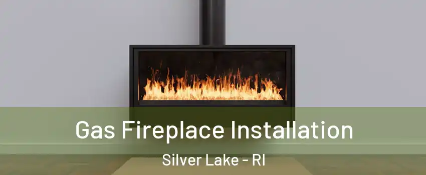 Gas Fireplace Installation Silver Lake - RI