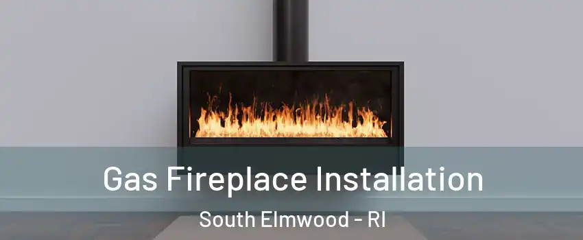 Gas Fireplace Installation South Elmwood - RI