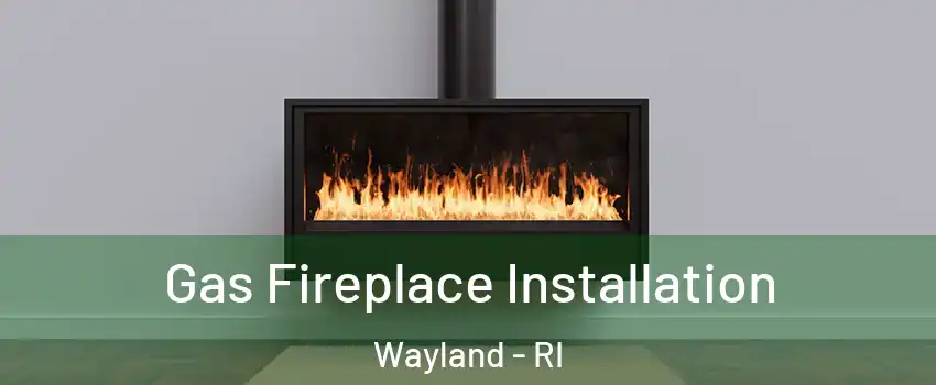 Gas Fireplace Installation Wayland - RI