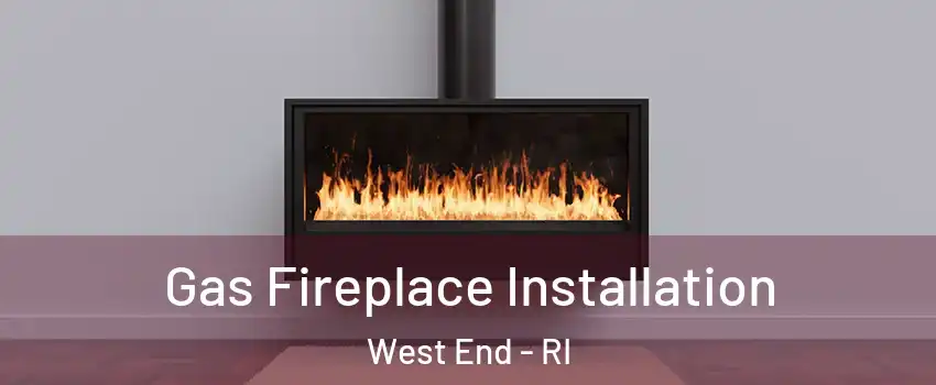 Gas Fireplace Installation West End - RI