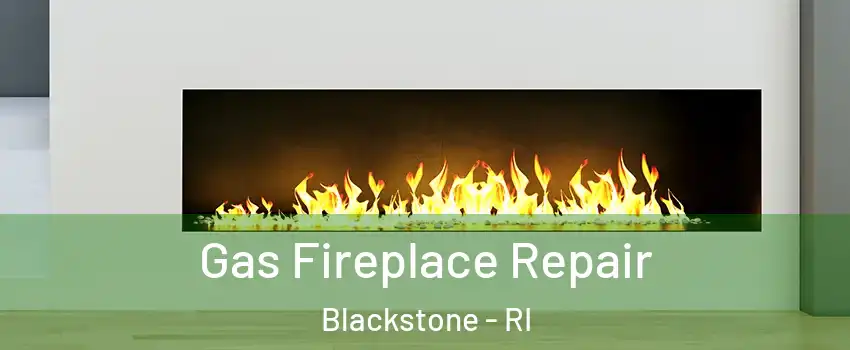 Gas Fireplace Repair Blackstone - RI