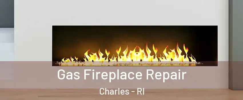 Gas Fireplace Repair Charles - RI