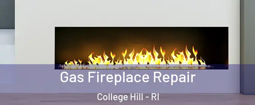 Gas Fireplace Repair College Hill - RI