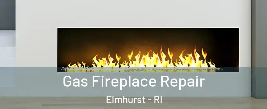 Gas Fireplace Repair Elmhurst - RI