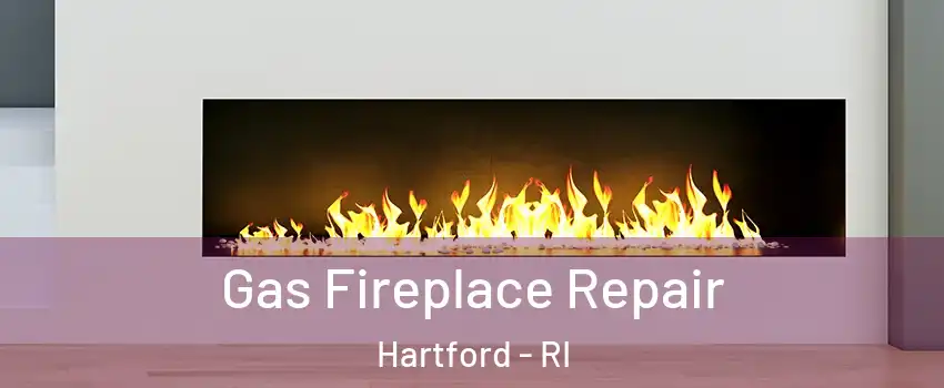 Gas Fireplace Repair Hartford - RI