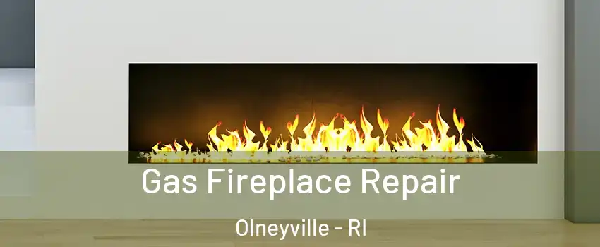 Gas Fireplace Repair Olneyville - RI