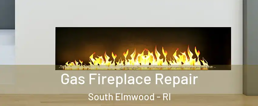 Gas Fireplace Repair South Elmwood - RI