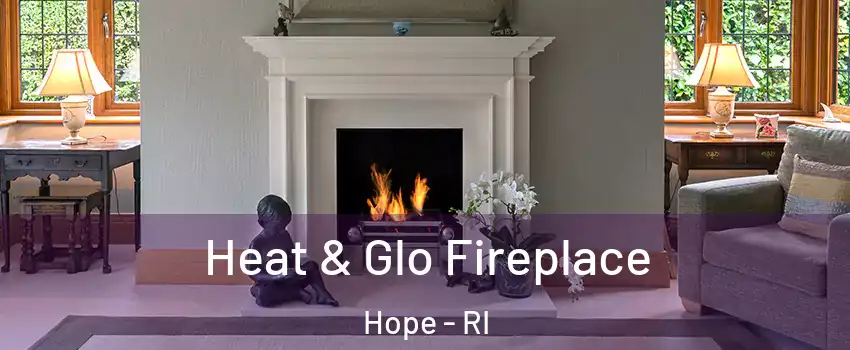 Heat & Glo Fireplace Hope - RI