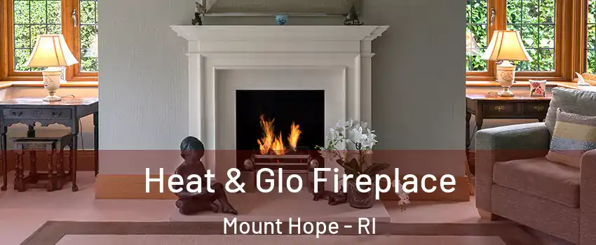 Heat & Glo Fireplace Mount Hope - RI