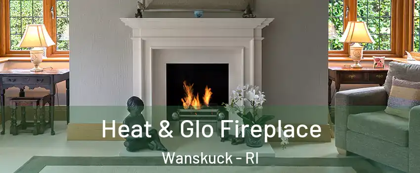 Heat & Glo Fireplace Wanskuck - RI