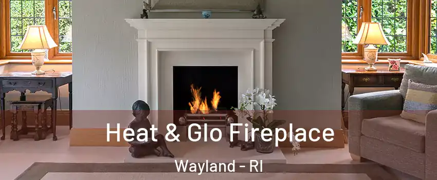 Heat & Glo Fireplace Wayland - RI