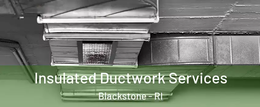 Insulated Ductwork Services Blackstone - RI