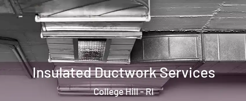 Insulated Ductwork Services College Hill - RI