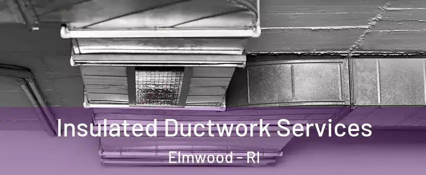 Insulated Ductwork Services Elmwood - RI