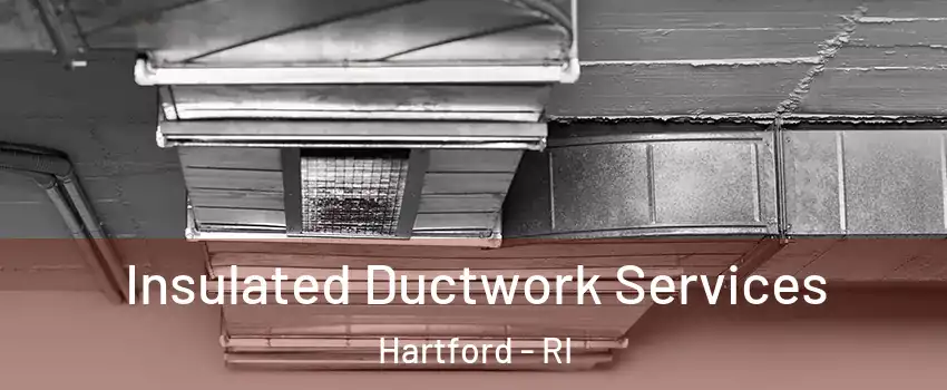 Insulated Ductwork Services Hartford - RI