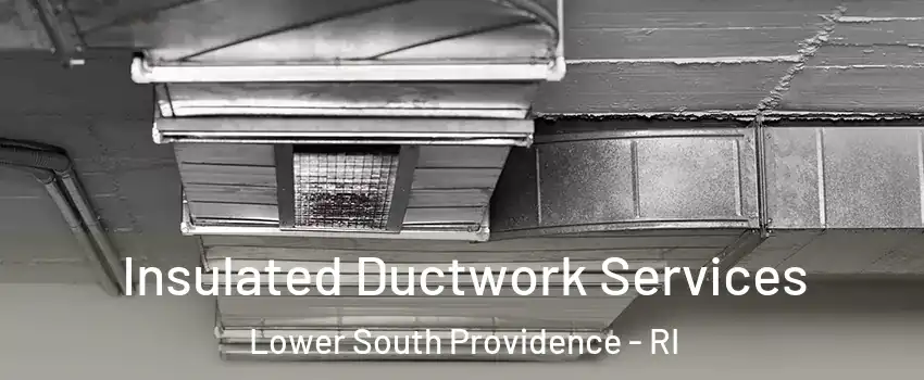 Insulated Ductwork Services Lower South Providence - RI