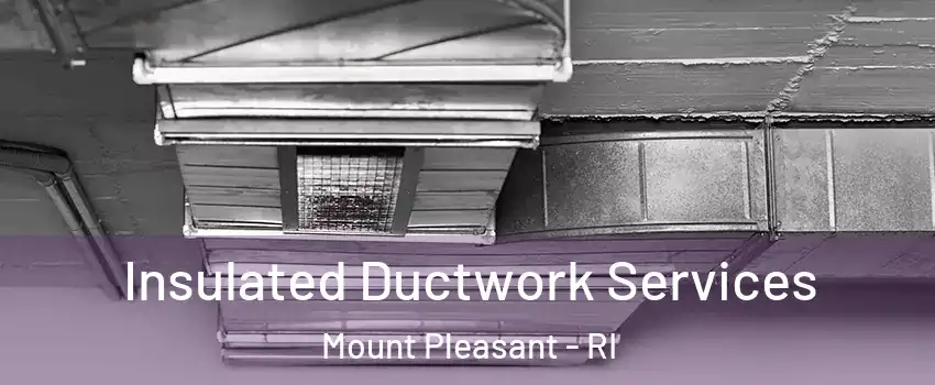 Insulated Ductwork Services Mount Pleasant - RI