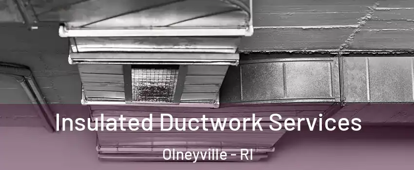 Insulated Ductwork Services Olneyville - RI