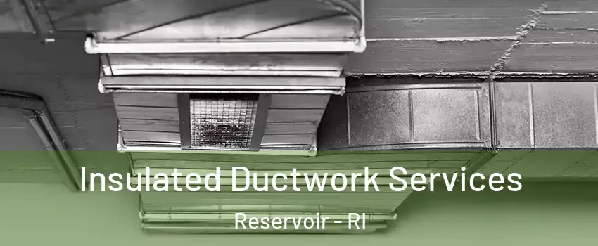 Insulated Ductwork Services Reservoir - RI