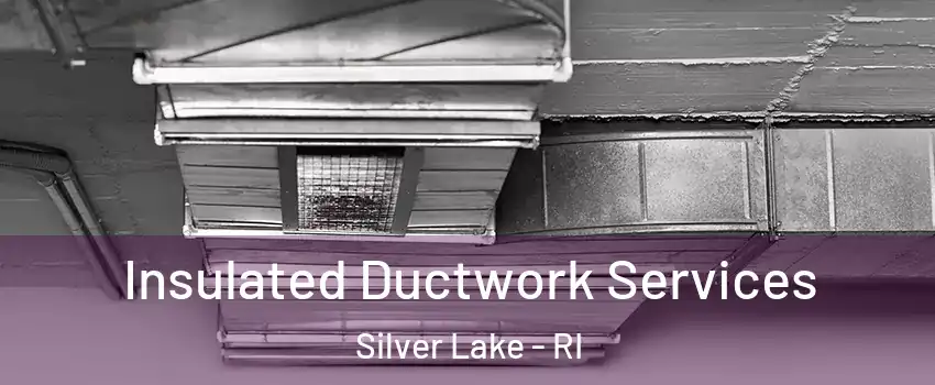 Insulated Ductwork Services Silver Lake - RI