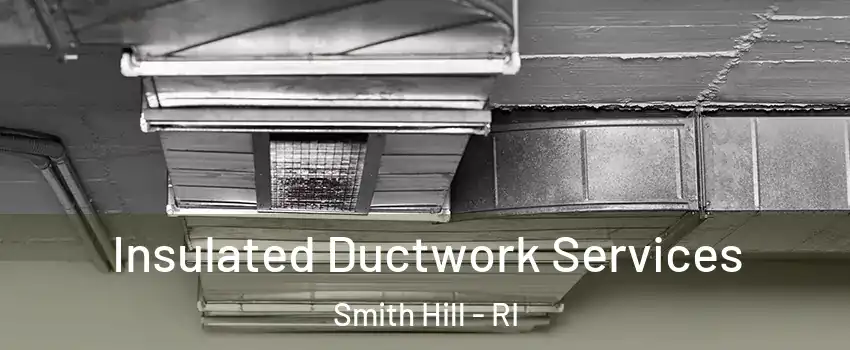 Insulated Ductwork Services Smith Hill - RI