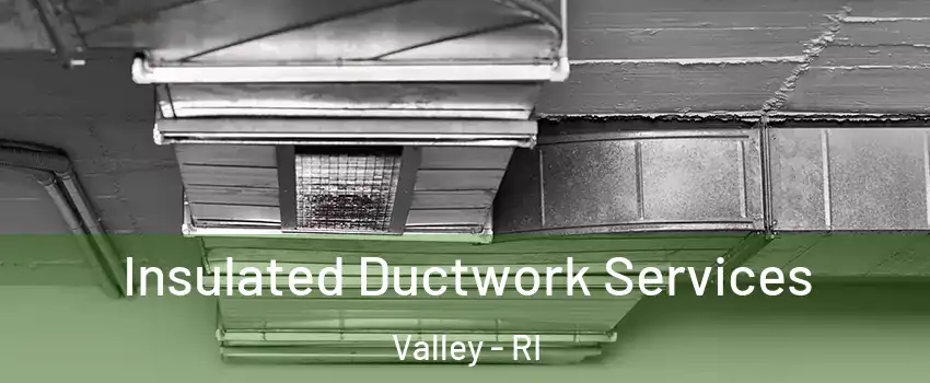 Insulated Ductwork Services Valley - RI