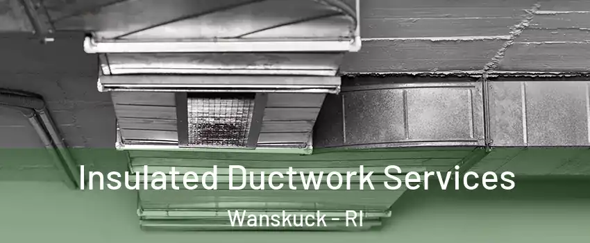 Insulated Ductwork Services Wanskuck - RI