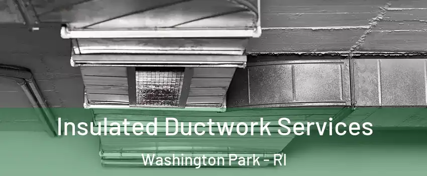 Insulated Ductwork Services Washington Park - RI