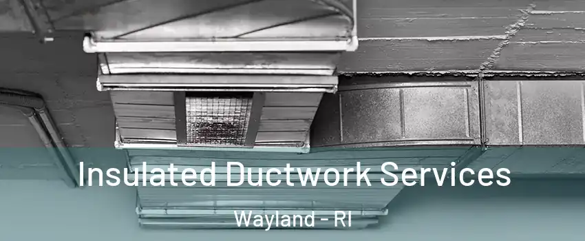 Insulated Ductwork Services Wayland - RI