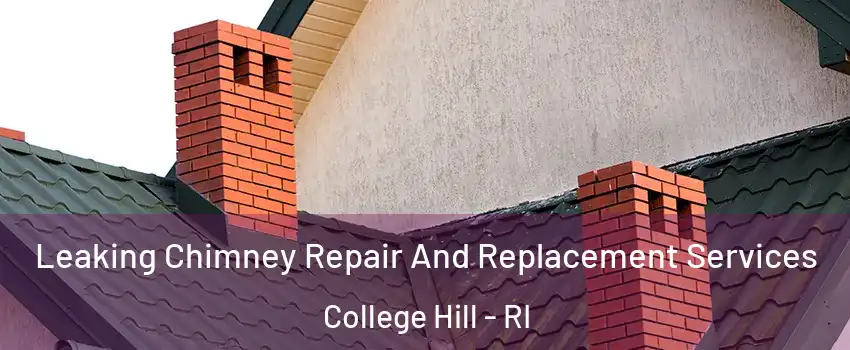 Leaking Chimney Repair And Replacement Services College Hill - RI