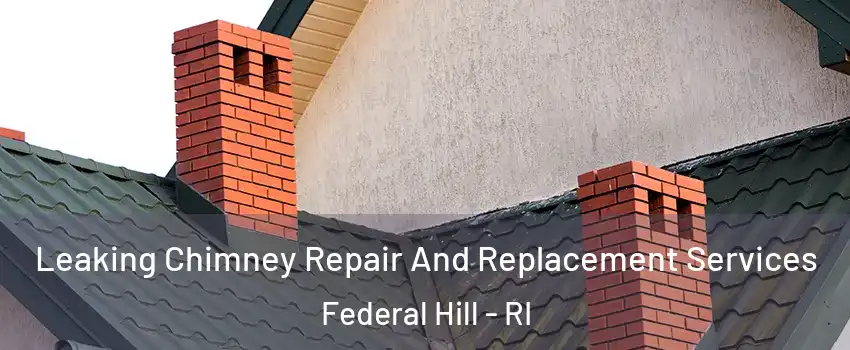 Leaking Chimney Repair And Replacement Services Federal Hill - RI