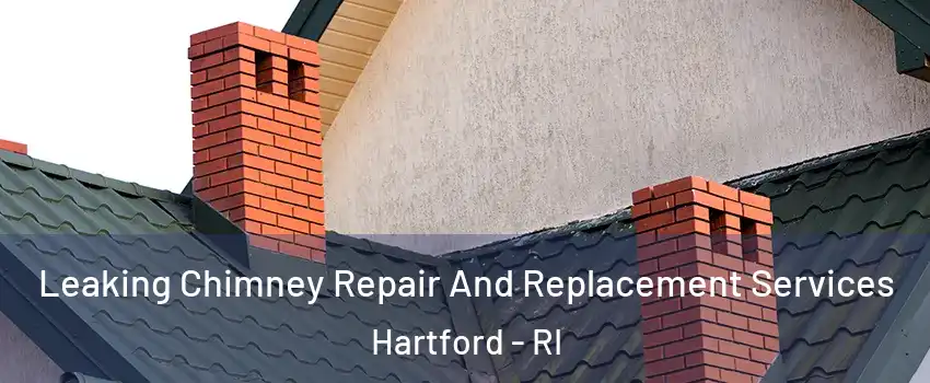 Leaking Chimney Repair And Replacement Services Hartford - RI