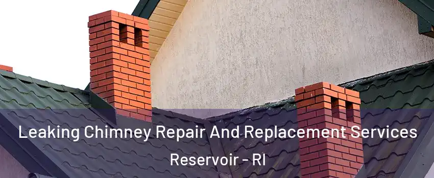 Leaking Chimney Repair And Replacement Services Reservoir - RI