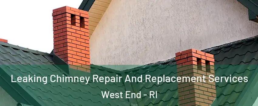 Leaking Chimney Repair And Replacement Services West End - RI