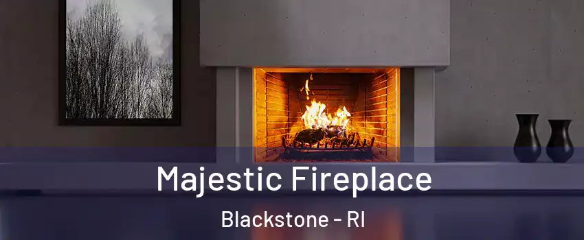 Majestic Fireplace Blackstone - RI