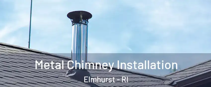 Metal Chimney Installation Elmhurst - RI