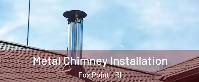 Metal Chimney Installation Fox Point - RI