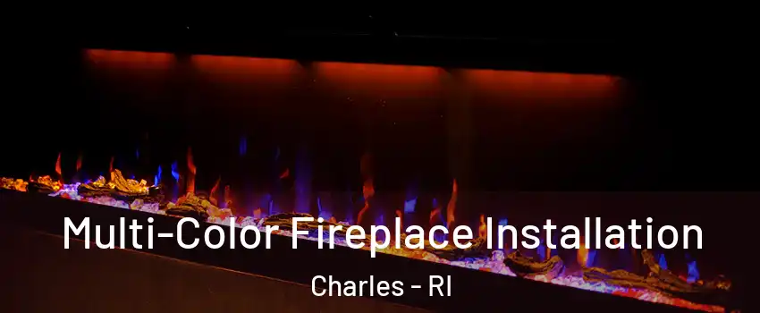 Multi-Color Fireplace Installation Charles - RI