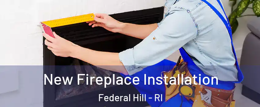 New Fireplace Installation Federal Hill - RI