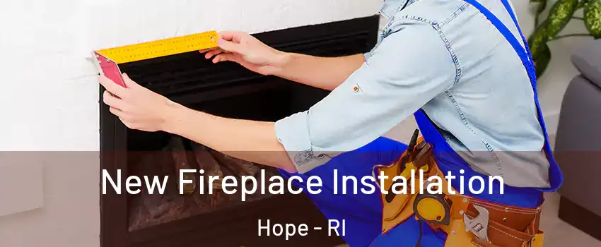 New Fireplace Installation Hope - RI