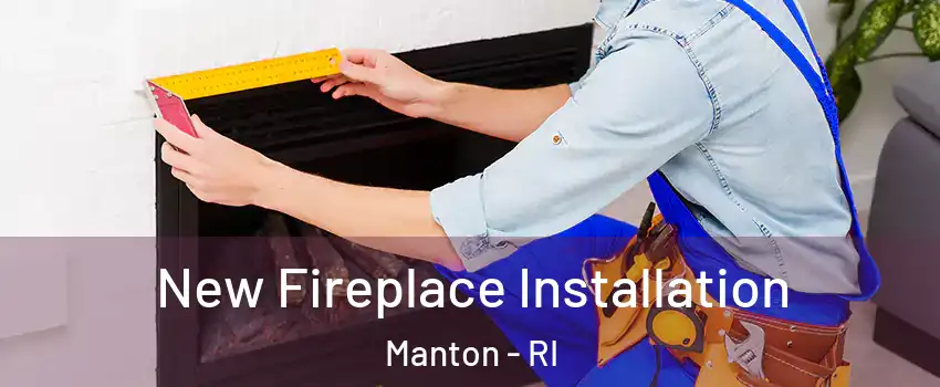 New Fireplace Installation Manton - RI