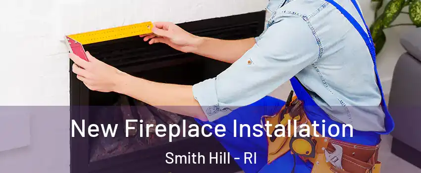 New Fireplace Installation Smith Hill - RI